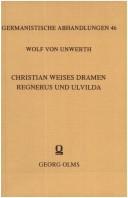 Cover of: Christian Weises Dramen Regnerus und Ulvilda: nebst e. Abhandlung zur deutschen und schwedischen Literaturgeschichte