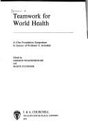 Cover of: Teamwork for world health: a Ciba Foundation symposium in honour of Professor S. Artunkal