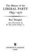 The history of the Liberal Party, 1895-1970 by Roy Douglas