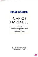 Cover of: Cap of darkness by Diane Wakoski