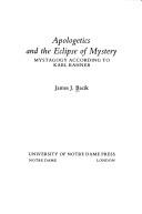 Apologetics and the eclipse of mystery by James J. Bacik