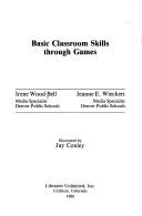 Cover of: Basic classroom skills through games by Irene Wood Bell