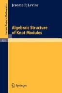 Algebraic structure of knot modules by Jerome P. Levine
