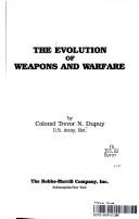 Cover of: The evolution of weapons and warfare by Trevor Nevitt Dupuy, Trevor N. Dupuy