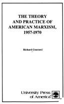 Cover of: The theory and practice of American Marxism, 1957-1970