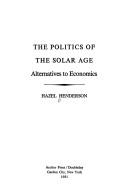 Cover of: The politics of the solar age: alternatives to economics