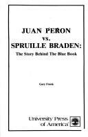 Cover of: Juan Peron vs. Spruille Braden: the story behind the blue book