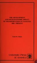 Cover of: The development and socio-economic impact of transportation in Tanzania, 1884 - present