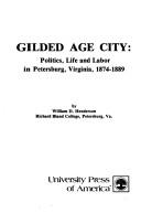 Cover of: Gilded age city: politics, life, and labor in Petersburg, Virginia, 1874-1889