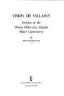 Cover of: Vision or villainy: origins of the Owens Valley-Los Angeles water controversy