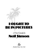 Cover of: I ought to be in pictures: a new comedy