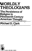 Cover of: Worldly theologians: the persistence of religion in nineteenth century American thought