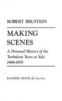 Cover of: Making scenes: a personal history of the turbulent years at Yale, 1966-1979