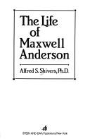 The life of Maxwell Anderson by Alfred S. Shivers