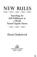 New rules, searching for self-fulfillment in a world turned upside down by Daniel Yankelovich