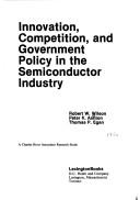 Cover of: Innovation, competition, and government policy in the semiconductor industry