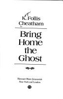 Cover of: Bring home the ghost by K. Follis Cheatham