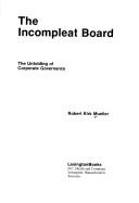 Cover of: The incompleat board, the unfolding of corporate governance