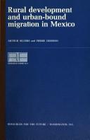 Rural development and urban-bound migration in Mexico by Arthur L. Silvers