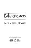 Cover of: Balancing acts by Lynne Sharon Schwartz
