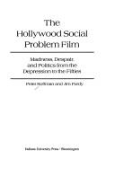 Cover of: The Hollywood social problem film: madness, despair and politics from the Depression to the fifties