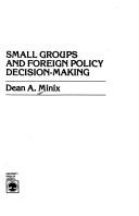 Cover of: Small groups and foreign policy decision-making by Dean A. Minix