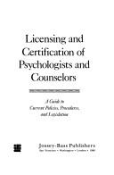 Cover of: Licensing and certification of psychologists and counselors: a guide to current policies, procedures, and legislation