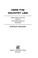 Cover of: Here the country lies | Alexander, Charles C.