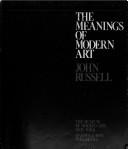 Cover of: The meanings of modern art by John Russell