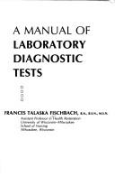 Cover of: A manual of laboratory diagnostic tests by Frances Talaska Fischbach, Frances Talaska Fischbach