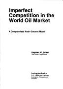Imperfect competition in the world oil market by Stephen W. Salant
