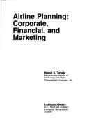 Cover of: Airline planning: corporate, financial, and marketing