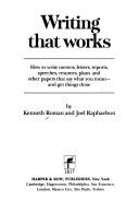 Cover of: Writing that works:  how to write memos, letters, reports, speeches, resumes, plans and other papers that say what you mean - and get things done, by Kenneth Roman and J. Raphaelson by 