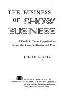 Cover of: The business of show business: a guide to career opportunities behind the scenes in theatre and film