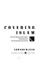 Cover of: Covering Islam: how the media and the experts determine how we see the rest of the world