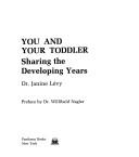 Cover of: You and your toddler: sharing the developing years