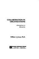 Cover of: Collaboration in organizations | William A. Kraus