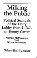 Cover of: Milking the public: political scandals of the dairy lobby from L. B. J. to Jimmy Carter