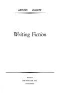 Cover of: Writing fiction by Arturo Vivante