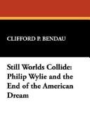 Cover of: Still worlds collide by Clifford P. Bendau