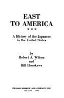 Cover of: East to America: a history of the Japanese in the United States