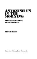 Cover of: Astonish us in the morning by Alfred Rossi