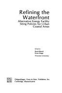 Cover of: Refining the waterfront: alternative energy facility siting policies for urban coastal areas