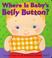 Cover of: Where is baby's belly button?