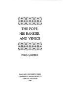 Cover of: The Pope, his banker, and Venice by Felix Gilbert