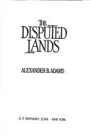 Cover of: The disputed lands by Alexander B. Adams