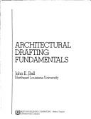 Cover of: Architectural drafting fundamentals | John E. Ball