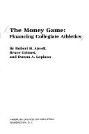 Cover of: The money game: financing collegiate athletics