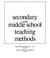 Cover of: Secondary and middle school teaching methods