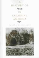Cover of: A history of metals in colonial America | James A. Mulholland